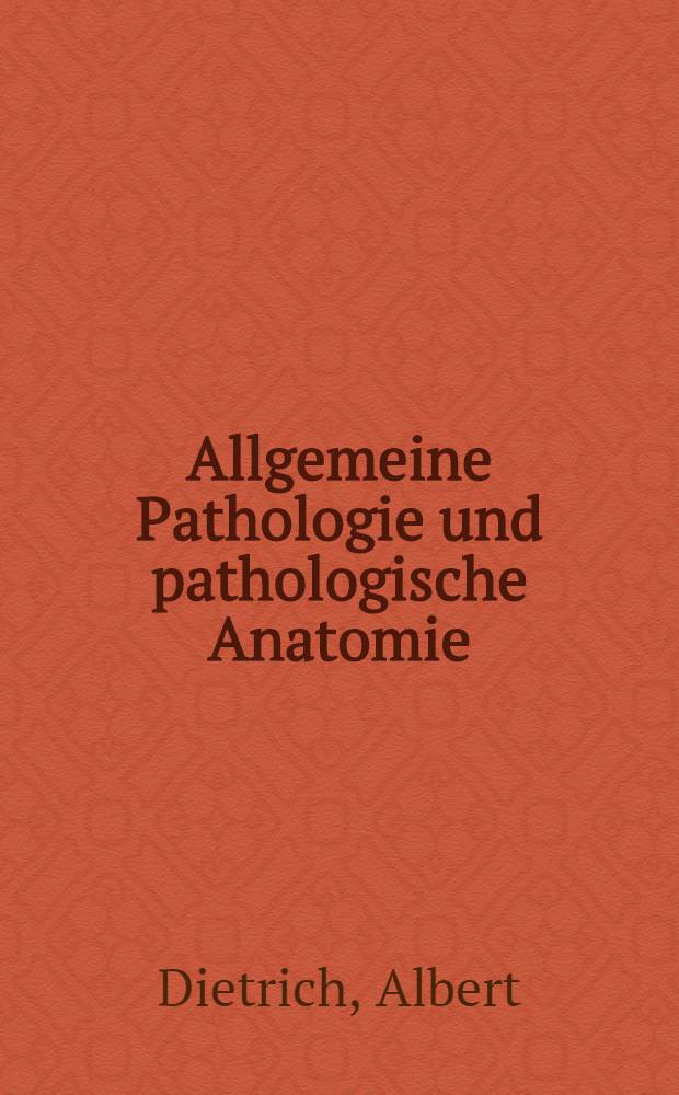 Allgemeine Pathologie und pathologische Anatomie : Ein Grundriss für studierende und Ärzte