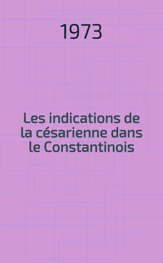 Les indications de la césarienne dans le Constantinois : Thèse ..