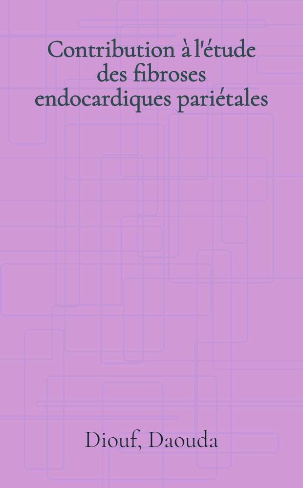 Contribution à l'étude des fibroses endocardiques pariétales : Rôle possible de la filariose : Thèse ..