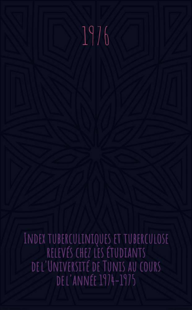 Index tuberculiniques et tuberculose relevés chez les étudiants de l'Université de Tunis au cours de l'année 1974-1975 : Thèse
