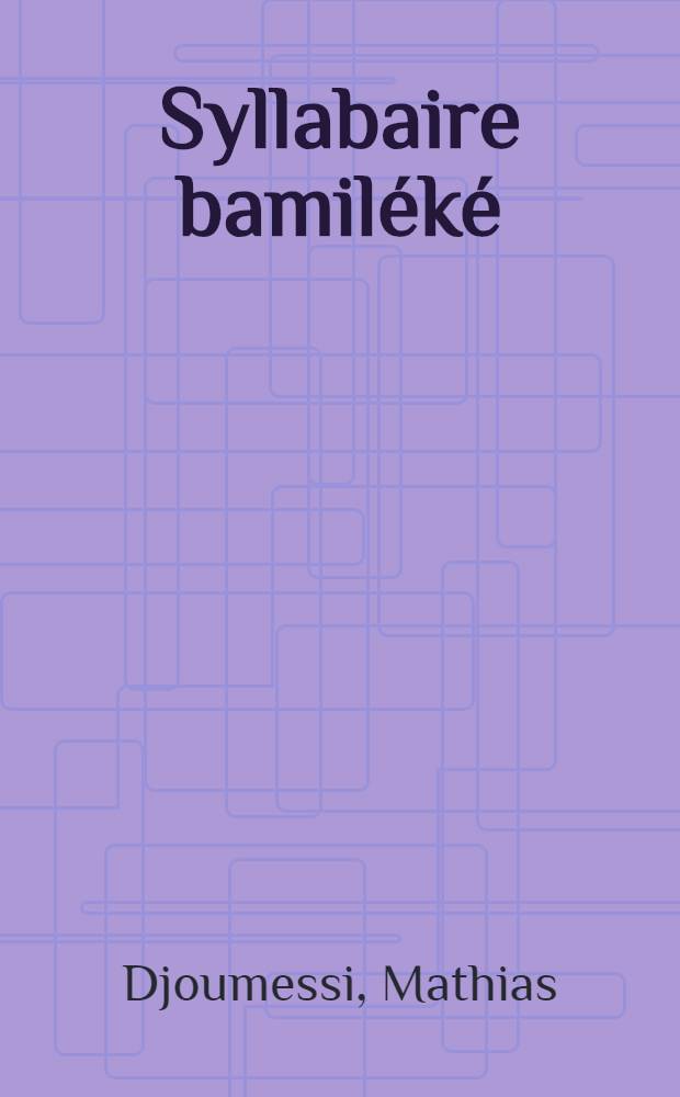 Syllabaire bamiléké : À l'usage de l'École populaire du Kumzse
