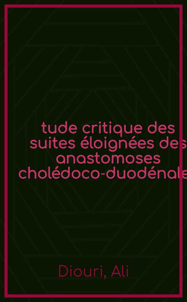 Étude critique des suites éloignées des anastomoses cholédoco-duodénales : Thèse ..