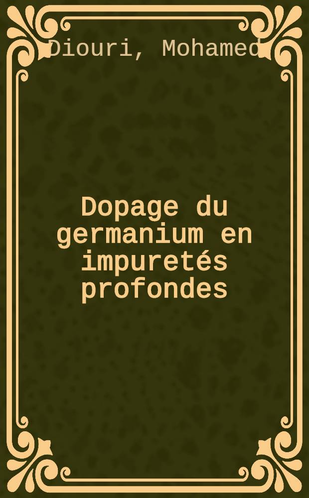 Dopage du germanium en impuretés profondes : Caractérisation électrique : Thèse prés. à l'Univ. sci. & méd. et à l'Inst. nat. polytechn. de Grenoble ..