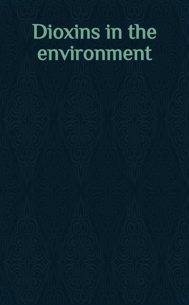 Dioxins in the environment : Papers of an Intern. symp. a. workshop, entitled "Dioxins in the environment", held at Michigan state univ. on Dec. 6-9, 1983