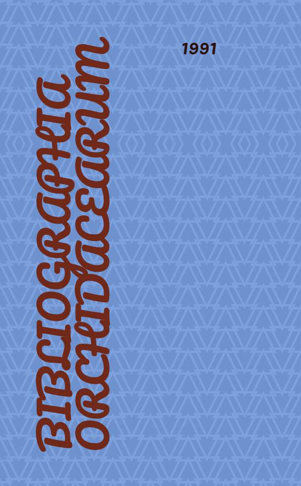 Bibliographia Orchidacearum : Außereuropäische Arten. Bd. 6 : Literaturauswahl der Jahre 1987-1990 und Nachtrage 1900-1987