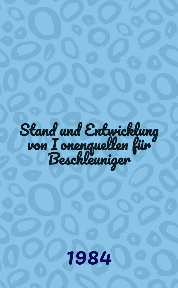 Stand und Entwicklung von Ionenquellen für Beschleuniger
