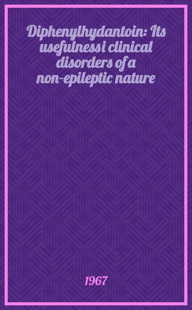 Diphenylhydantoin : Its usefulness i clinical disorders of a non-epileptic nature