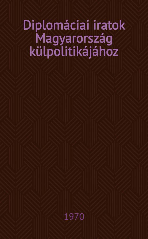 Diplomáciai iratok Magyarország külpolitikájához : 1936-1945. 3 : Magyarország külpolitikája