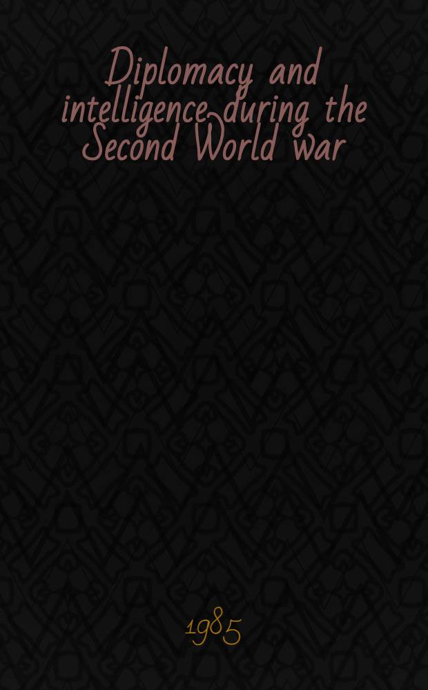 Diplomacy and intelligence during the Second World war : Essays in honour of F. H. Hinsley