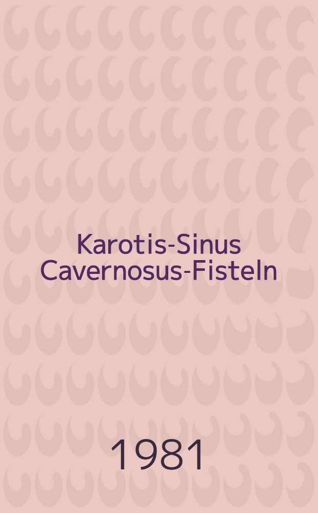 Karotis-Sinus Cavernosus-Fisteln : Inaug.-Diss