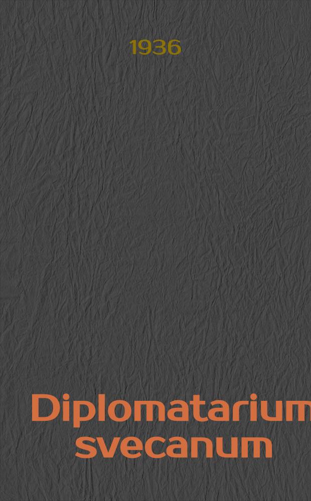 Diplomatarium svecanum : Appendix Auspiciis archivi regni Sveciae. Vol. 1