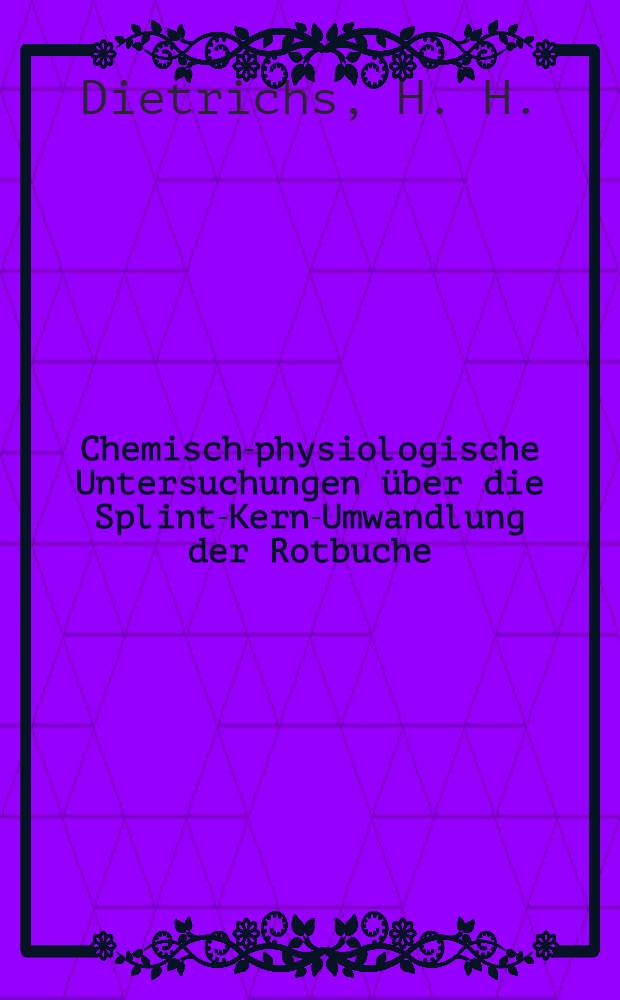 Chemisch-physiologische Untersuchungen über die Splint-Kern-Umwandlung der Rotbuche (Fagus sylvatica Linn.) : Ein Beitrag zur Frage der Holzverkernung