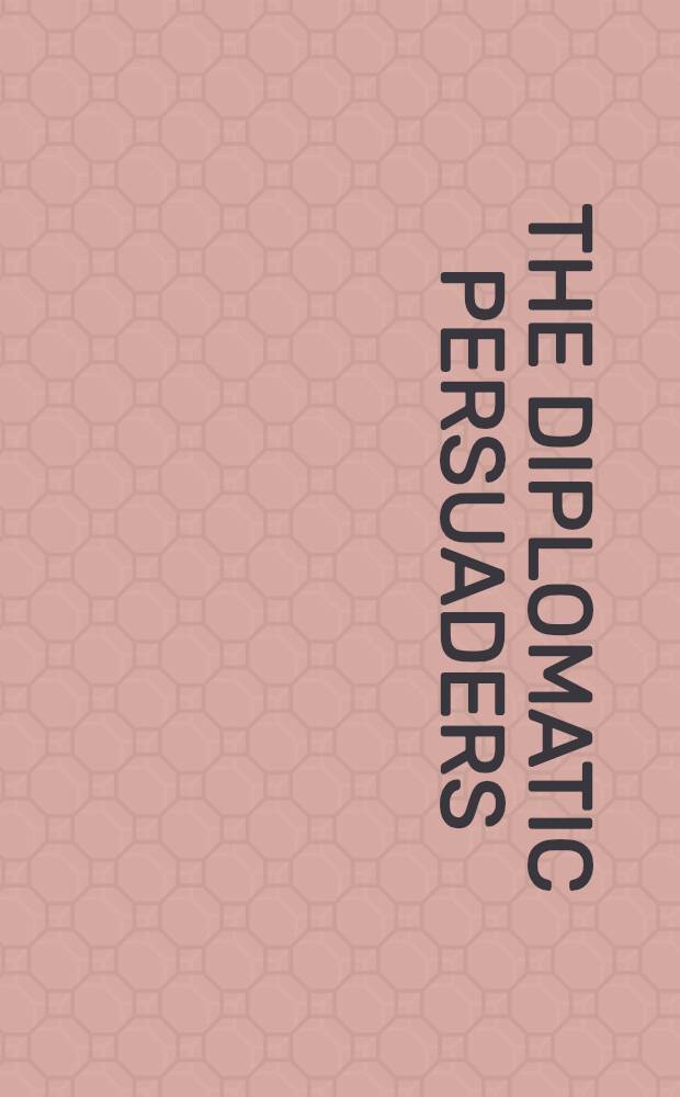 The diplomatic persuaders : New role of the mass media in international relations