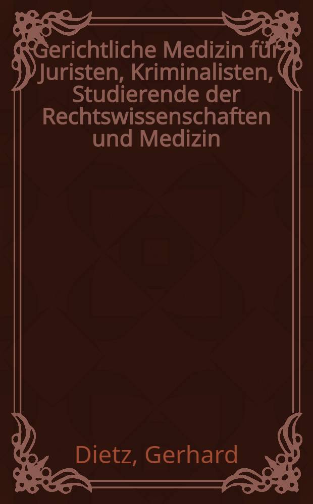Gerichtliche Medizin für Juristen, Kriminalisten, Studierende der Rechtswissenschaften und Medizin