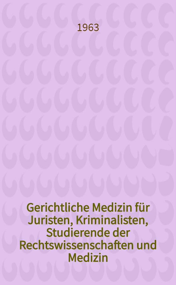 Gerichtliche Medizin für Juristen, Kriminalisten, Studierende der Rechtswissenschaften und Medizin