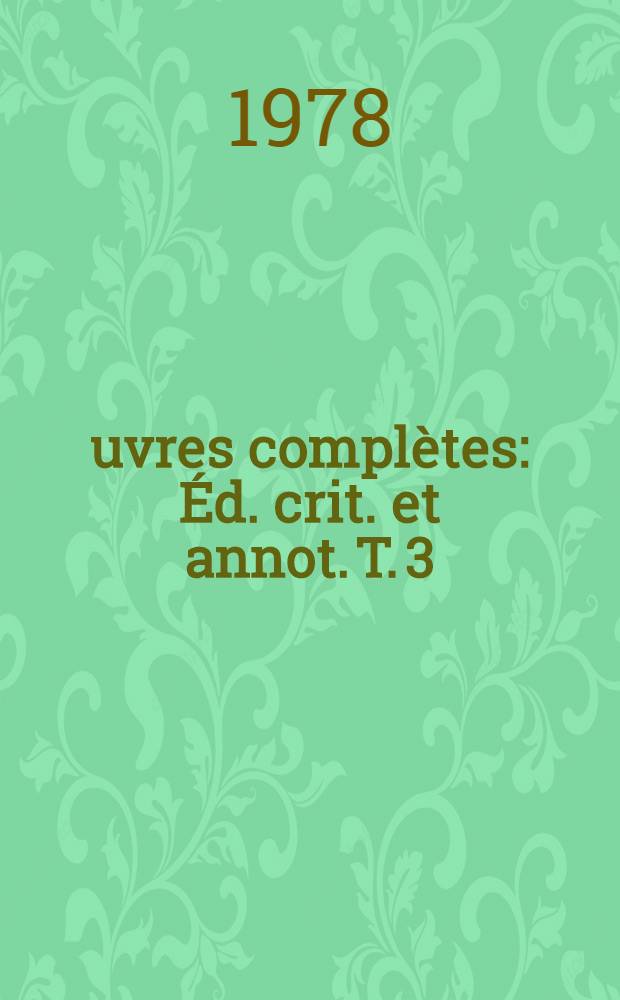 Œuvres complètes : Éd. crit. et annot. T. 3 : Fiction