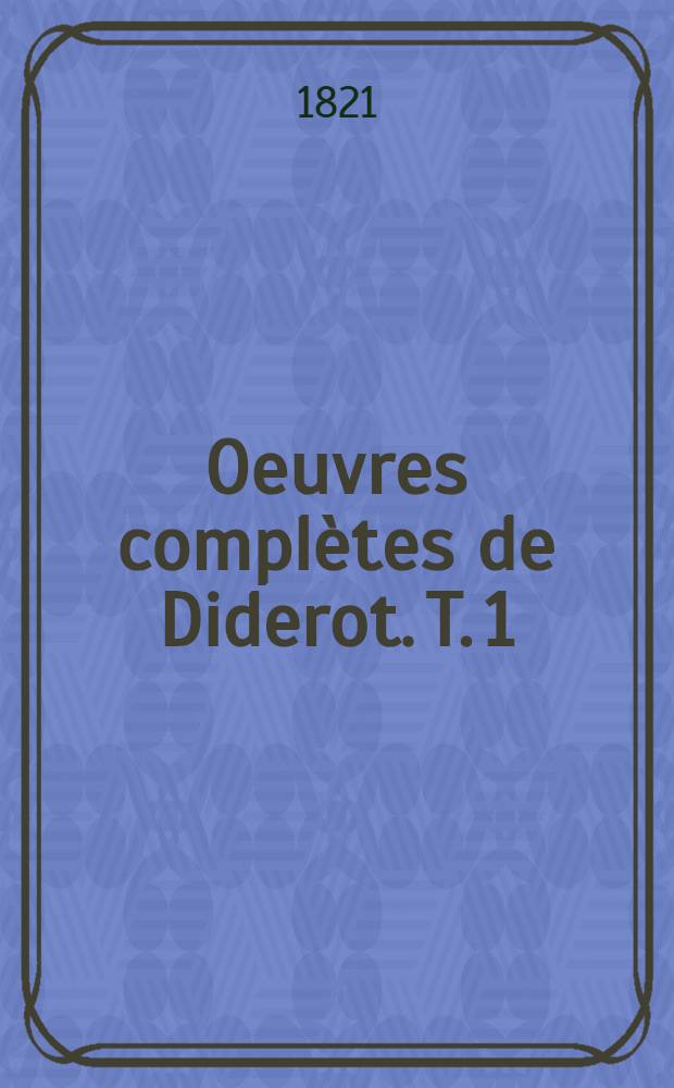 Oeuvres complètes de Diderot. T. 1 : Philosophie