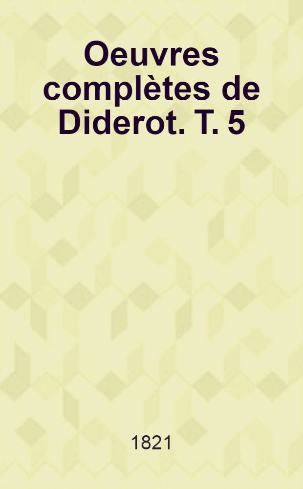 Oeuvres complètes de Diderot. T. 5 : Romans et contes