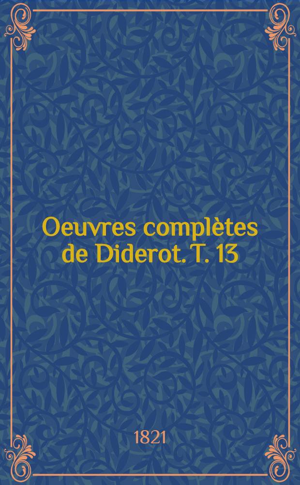 Oeuvres complètes de Diderot. T. 13 : Dictionnaire encyclopédique