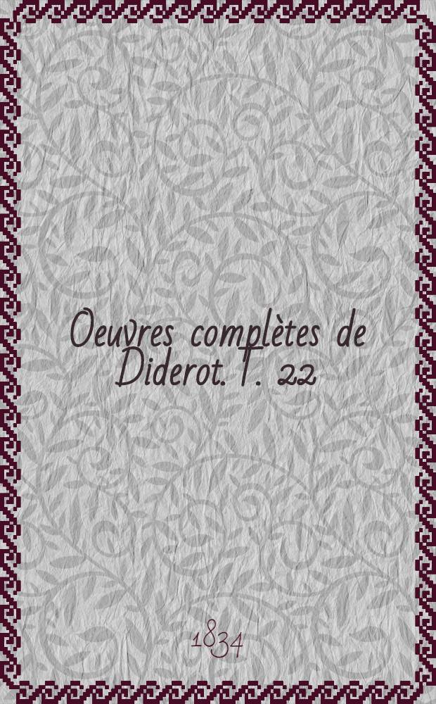 Oeuvres complètes de Diderot. [T. 22] : Mémoires correspondance et ouvrages inédits de Diderot, publiés d'après les manuscrits confies, en mourant, par l'auteur à Grimm