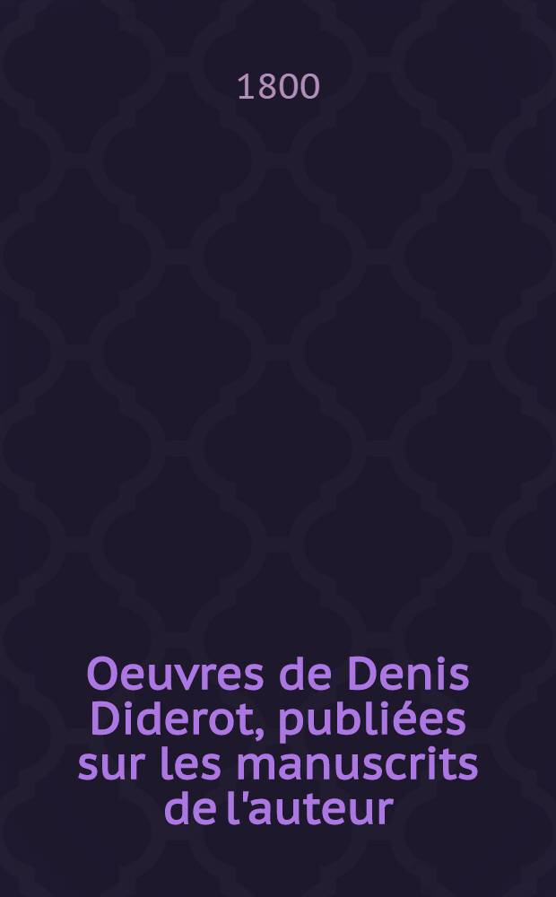 Oeuvres de Denis Diderot, publi&eacute;es sur les manuscrits de l'auteur