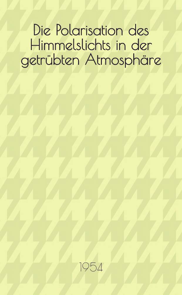 Die Polarisation des Himmelslichts in der getrübten Atmosphäre : Modelle zur Berechnung des Polarisationsgrades