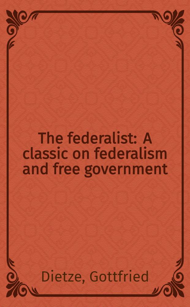 The federalist : A classic on federalism and free government