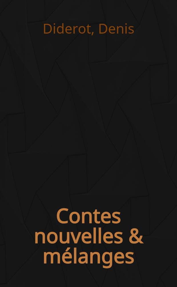 ... Contes nouvelles & mélanges : Anecdotes diverses et fragments sur les beaux-arts