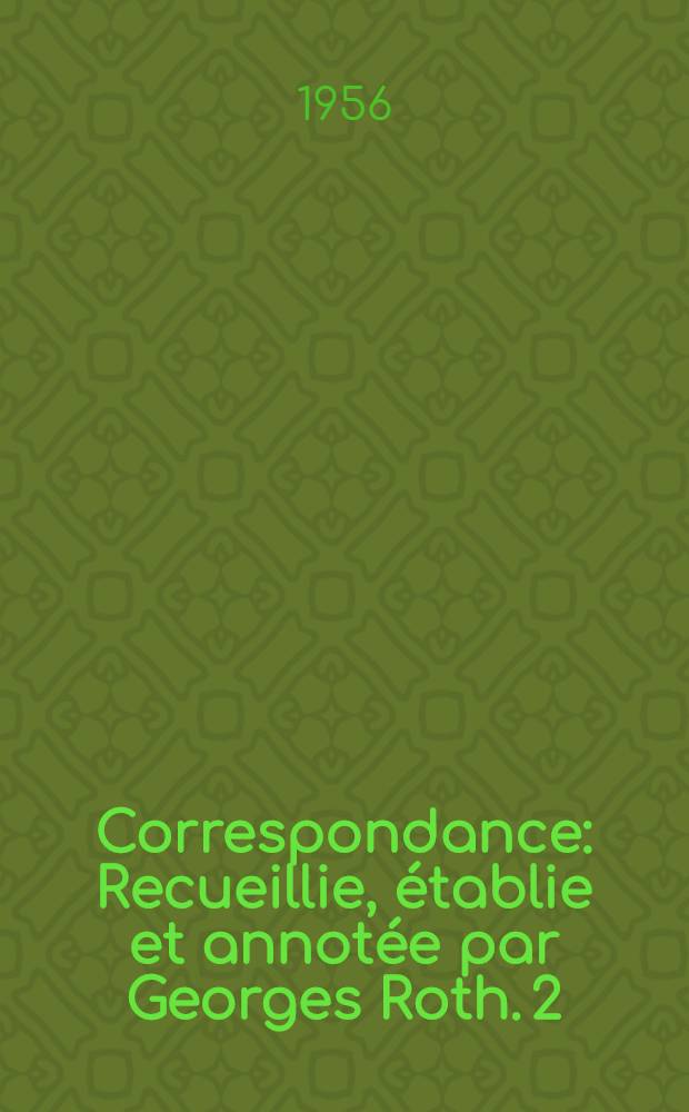 Correspondance : Recueillie, établie et annotée par Georges Roth. 2 : Décembre 1757 - Novembre 1759