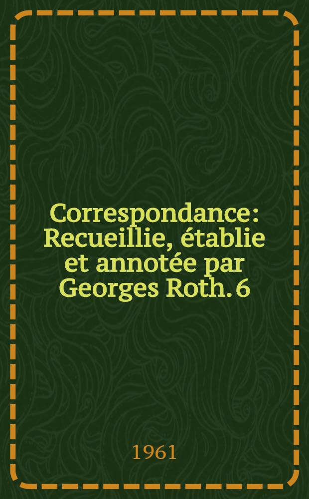 Correspondance : Recueillie, établie et annotée par Georges Roth. 6 : Janvier 1766 - Décembre 1766
