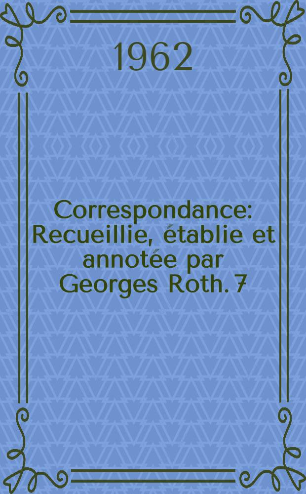 Correspondance : Recueillie, établie et annotée par Georges Roth. 7 : Janvier 1767 - Décembre 1767