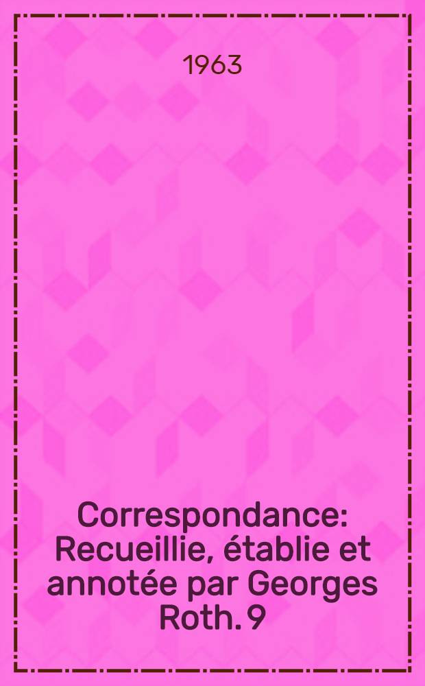 Correspondance : Recueillie, établie et annotée par Georges Roth. 9 : Janvier 1769 - Décembre 1769