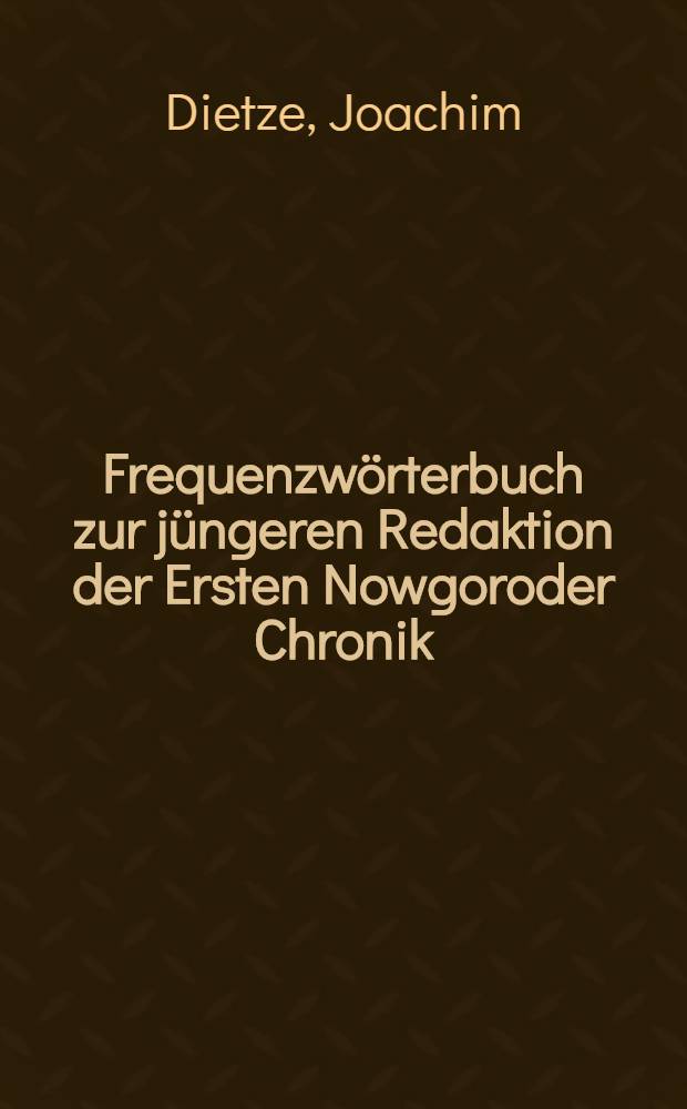 Frequenzwörterbuch zur jüngeren Redaktion der Ersten Nowgoroder Chronik