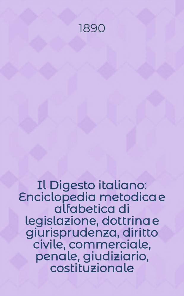 Il Digesto italiano : Enciclopedia metodica e alfabetica di legislazione, dottrina e giurisprudenza, diritto civile, commerciale, penale, giudiziario, costituzionale, amministrativo, internazionale pubblico e privato, ecclesiastico, militare, marittimo; storia del diritto - diritto romano -legislazione comparata; compilata da distinti giureconsulti italiani. Vol. 3. P. 2