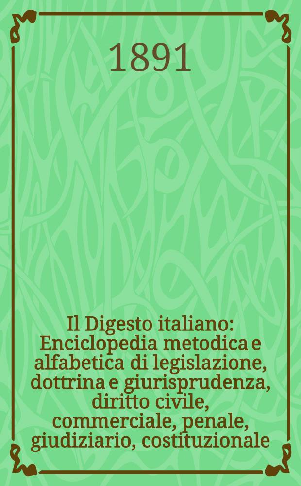 Il Digesto italiano : Enciclopedia metodica e alfabetica di legislazione, dottrina e giurisprudenza, diritto civile, commerciale, penale, giudiziario, costituzionale, amministrativo, internazionale pubblico e privato, ecclesiastico, militare, marittimo; storia del diritto - diritto romano -legislazione comparata; compilata da distinti giureconsulti italiani. Vol. 6. P. 2