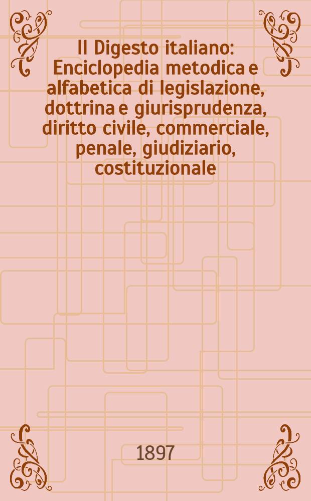 Il Digesto italiano : Enciclopedia metodica e alfabetica di legislazione, dottrina e giurisprudenza, diritto civile, commerciale, penale, giudiziario, costituzionale, amministrativo, internazionale pubblico e privato, ecclesiastico, militare, marittimo; storia del diritto - diritto romano -legislazione comparata; compilata da distinti giureconsulti italiani. Vol. 7. P. 2