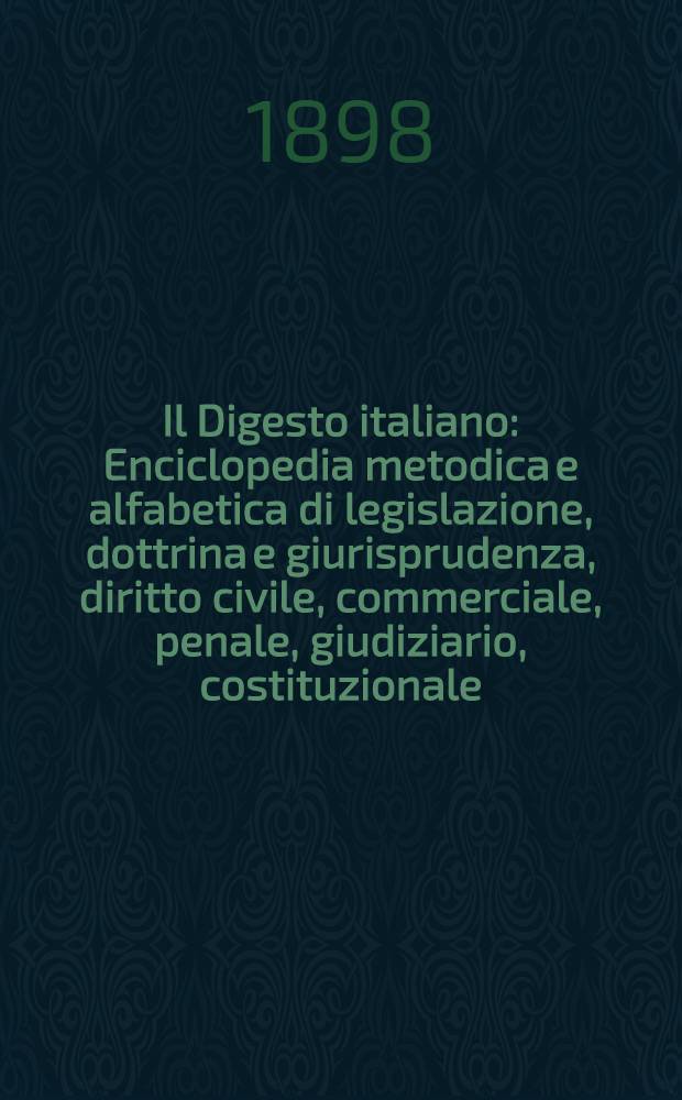 Il Digesto italiano : Enciclopedia metodica e alfabetica di legislazione, dottrina e giurisprudenza, diritto civile, commerciale, penale, giudiziario, costituzionale, amministrativo, internazionale pubblico e privato, ecclesiastico, militare, marittimo; storia del diritto - diritto romano -legislazione comparata; compilata da distinti giureconsulti italiani. Vol. 8. P. 3