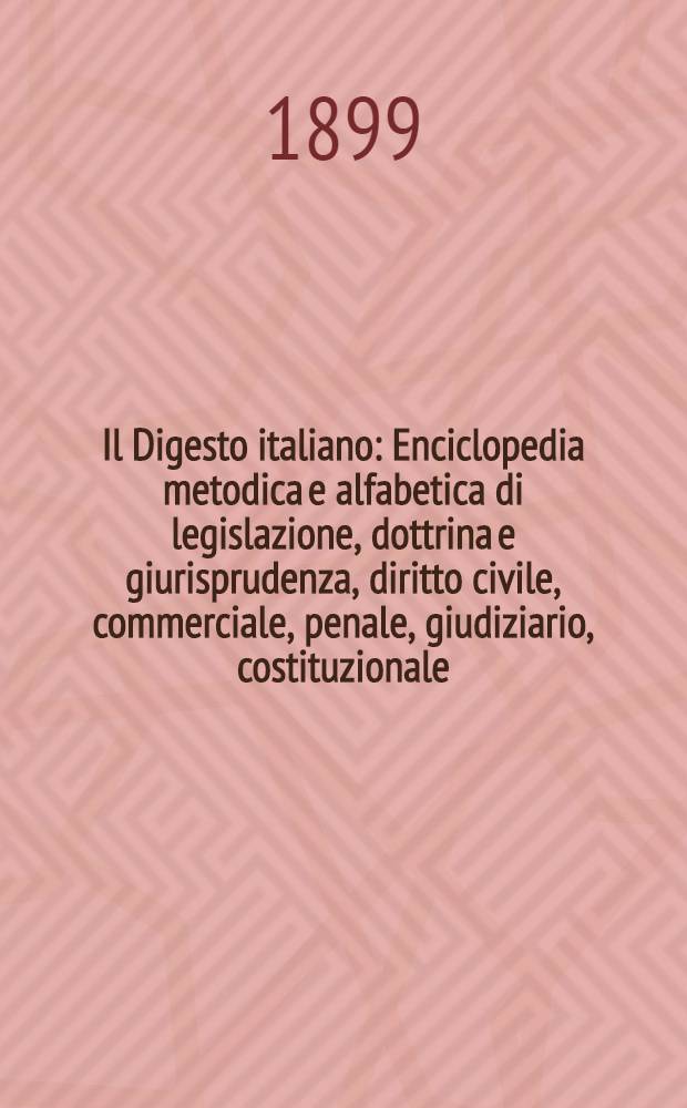 Il Digesto italiano : Enciclopedia metodica e alfabetica di legislazione, dottrina e giurisprudenza, diritto civile, commerciale, penale, giudiziario, costituzionale, amministrativo, internazionale pubblico e privato, ecclesiastico, militare, marittimo; storia del diritto - diritto romano -legislazione comparata; compilata da distinti giureconsulti italiani. Vol. 8. P. 4