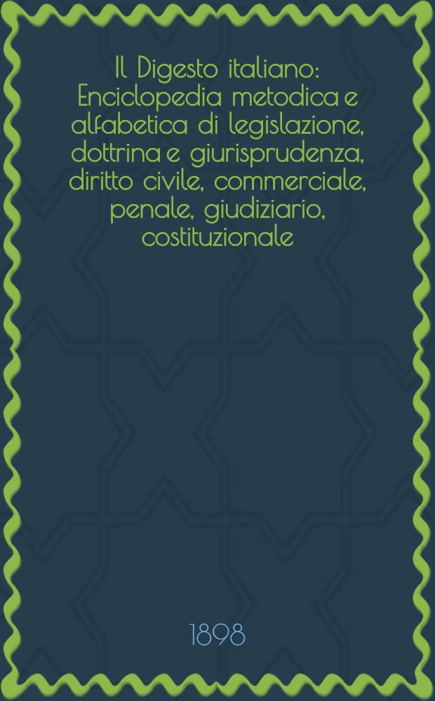Il Digesto italiano : Enciclopedia metodica e alfabetica di legislazione, dottrina e giurisprudenza, diritto civile, commerciale, penale, giudiziario, costituzionale, amministrativo, internazionale pubblico e privato, ecclesiastico, militare, marittimo; storia del diritto - diritto romano -legislazione comparata; compilata da distinti giureconsulti italiani. Vol. 9. P. 3