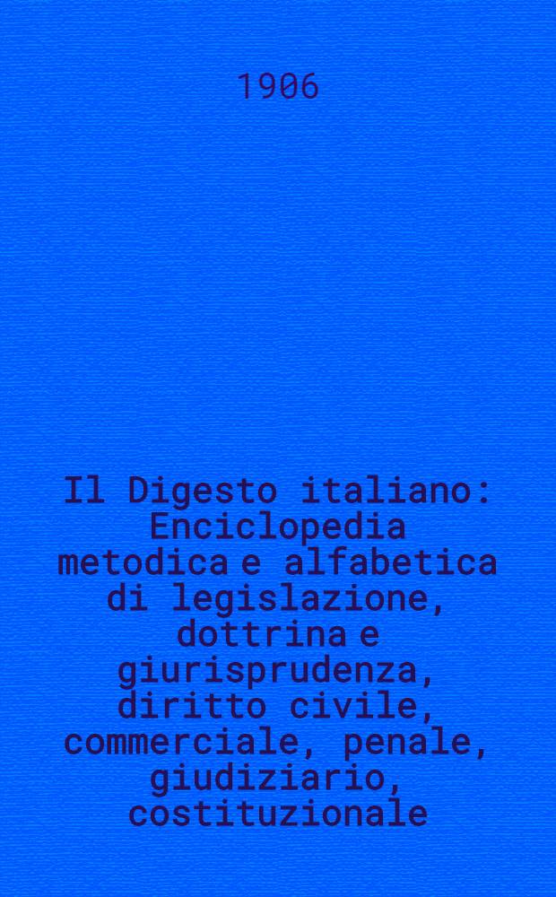 Il Digesto italiano : Enciclopedia metodica e alfabetica di legislazione, dottrina e giurisprudenza, diritto civile, commerciale, penale, giudiziario, costituzionale, amministrativo, internazionale pubblico e privato, ecclesiastico, militare, marittimo; storia del diritto - diritto romano -legislazione comparata; compilata da distinti giureconsulti italiani. Vol. 18. P. 1