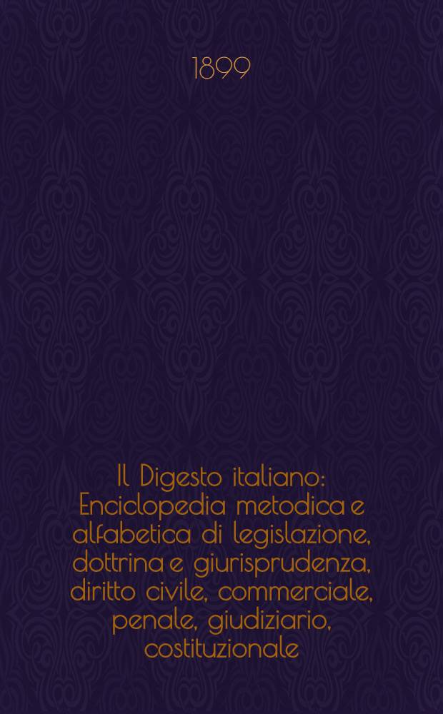 Il Digesto italiano : Enciclopedia metodica e alfabetica di legislazione, dottrina e giurisprudenza, diritto civile, commerciale, penale, giudiziario, costituzionale, amministrativo, internazionale pubblico e privato, ecclesiastico, militare, marittimo; storia del diritto - diritto romano -legislazione comparata; compilata da distinti giureconsulti italiani. Vol. 22. P. 1