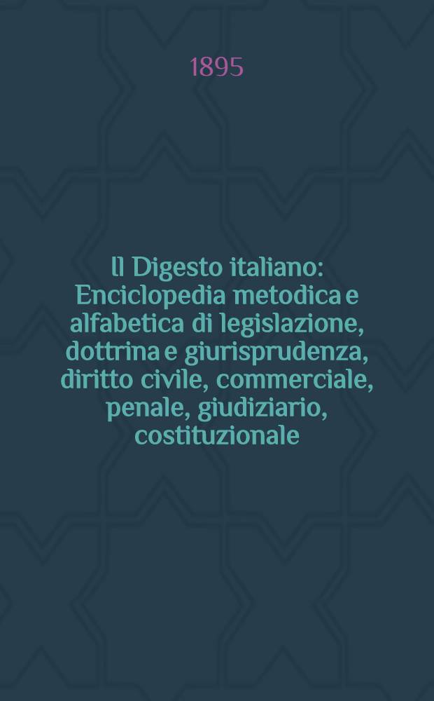Il Digesto italiano : Enciclopedia metodica e alfabetica di legislazione, dottrina e giurisprudenza, diritto civile, commerciale, penale, giudiziario, costituzionale, amministrativo, internazionale pubblico e privato, ecclesiastico, militare, marittimo; storia del diritto - diritto romano -legislazione comparata; compilata da distinti giureconsulti italiani. Vol. 22. P. 2
