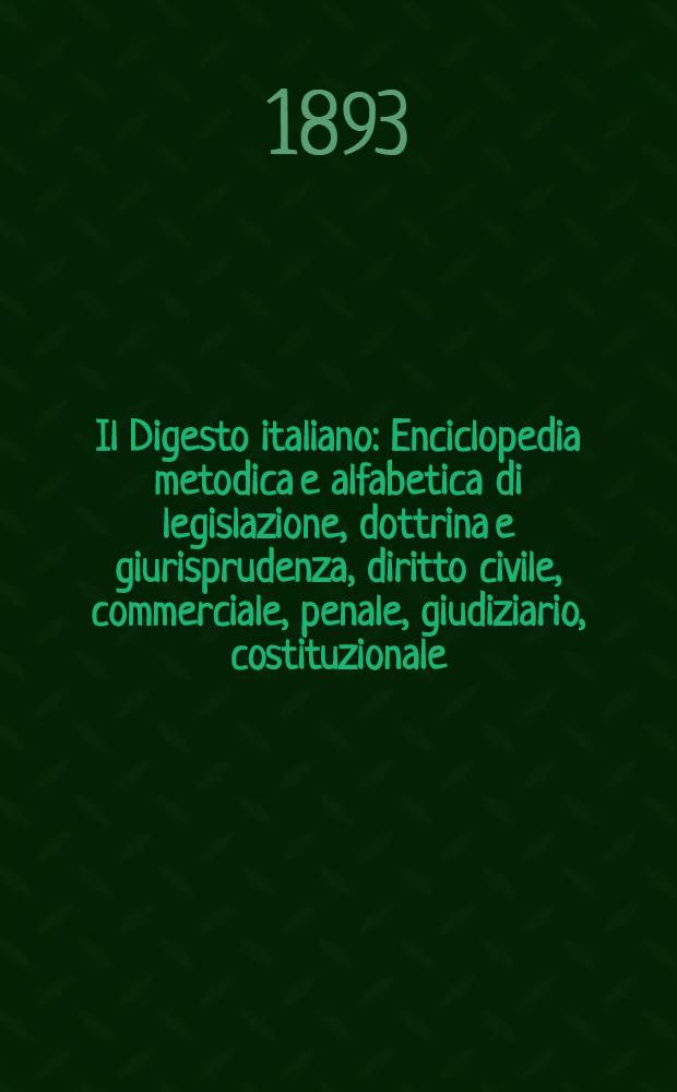 Il Digesto italiano : Enciclopedia metodica e alfabetica di legislazione, dottrina e giurisprudenza, diritto civile, commerciale, penale, giudiziario, costituzionale, amministrativo, internazionale pubblico e privato, ecclesiastico, militare, marittimo; storia del diritto - diritto romano -legislazione comparata; compilata da distinti giureconsulti italiani. Vol. 22. P. 4