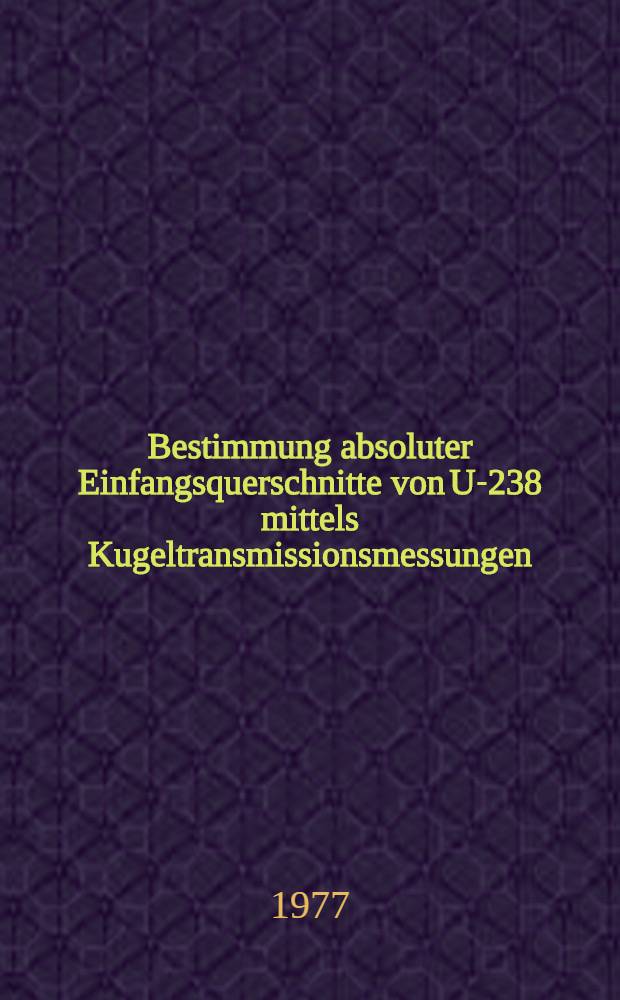 Bestimmung absoluter Einfangsquerschnitte von U-238 mittels Kugeltransmissionsmessungen