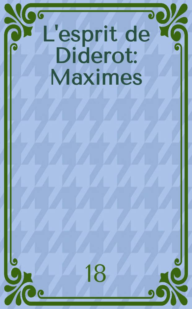 L'esprit de Diderot : Maximes : Pensées