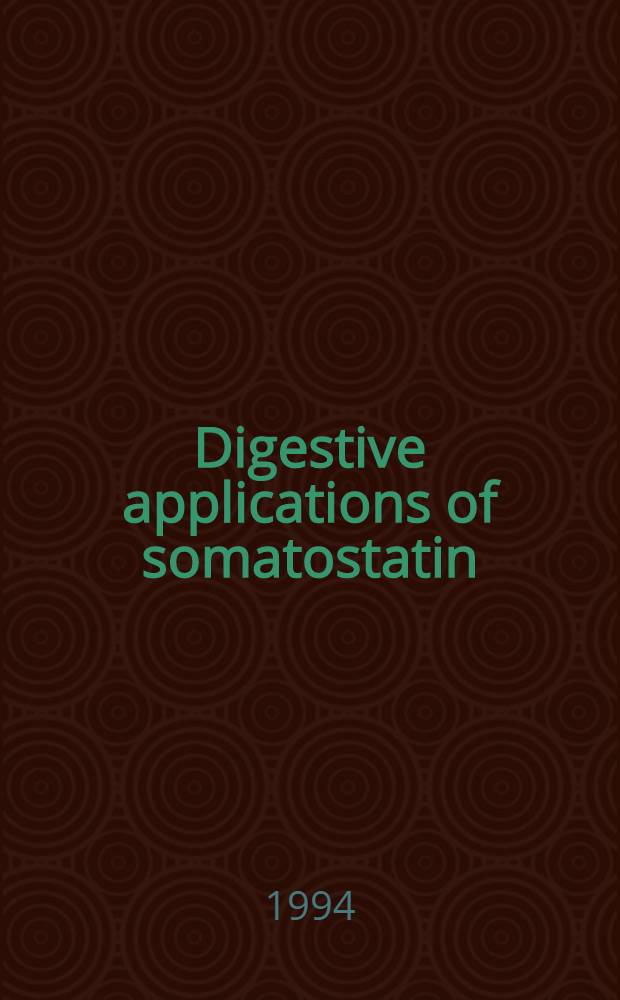 Digestive applications of somatostatin : Liver, alimentary tract a. pancreas : Proc. of a symp. held 12 Nov. 1993 in Funchal, Madeira