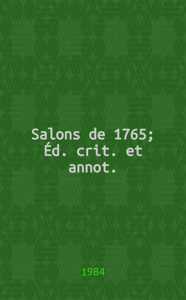 Salons de 1765; Éd. crit. et annot. / Diderot