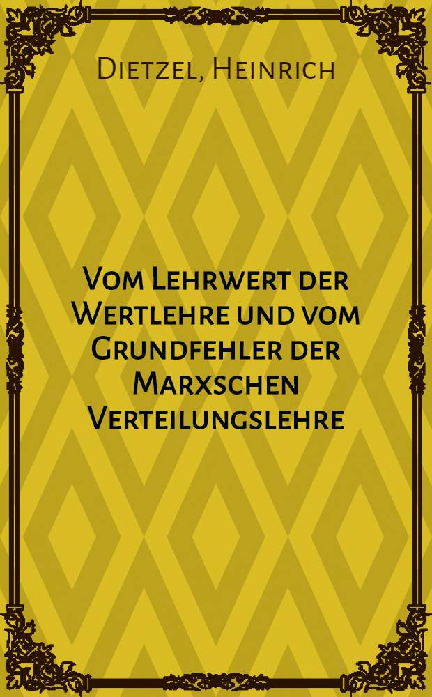 Vom Lehrwert der Wertlehre und vom Grundfehler der Marxschen Verteilungslehre
