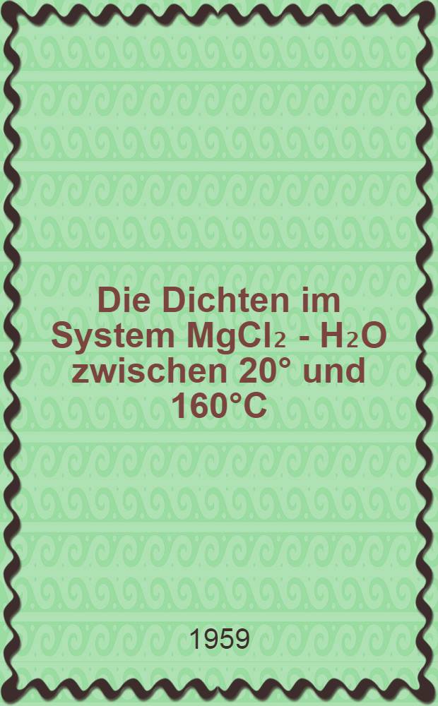 Die Dichten im System MgCl₂ - H₂O zwischen 20° und 160°C