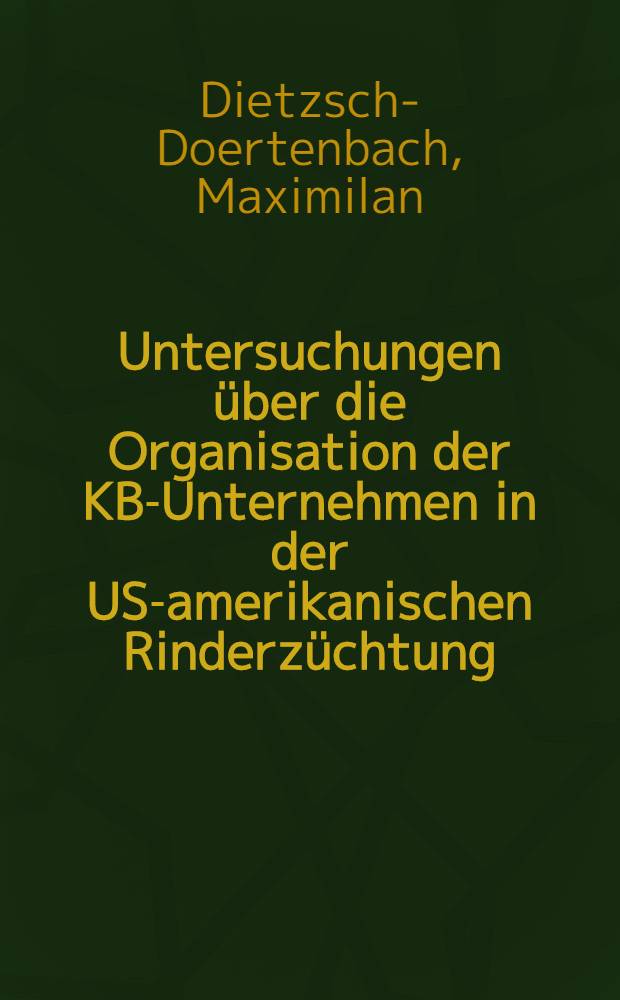 Untersuchungen über die Organisation der KB-Unternehmen in der US-amerikanischen Rinderzüchtung : Diss